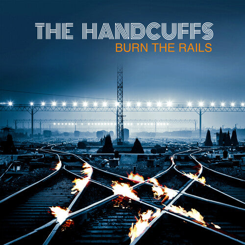 Handcuffs - Burn The Rails - Music CD