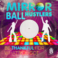 Mirror Ball Hustlers - Be Thankful For What You Got - Music CD