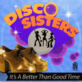 Disco Sisters - It's A Better Than Good Time - Music CD