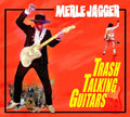 Jagger,merle - Trash Talking Guitars - Music CD