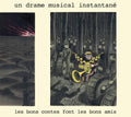 Un Drame Musical Instantane - Les Bons Contes Font Les Bons Amis - Music CD
