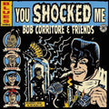 Corritore,bob - Bob Corritore & Friends: You Shocked Me - Music CD