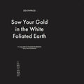 Sow Your Gold In The White Foliated Earth [LP] Vinyl Record