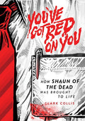 You've Got Red On You: How Shaun Of The Dead Was - You've Got Red On You: How Shaun Of The Dead Was - Books