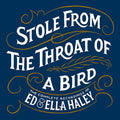 Ed & Ella Haley - Stole From The Throat Of A Bird Complete Rec. - Music CD
