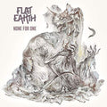 Flat Earth - None For One