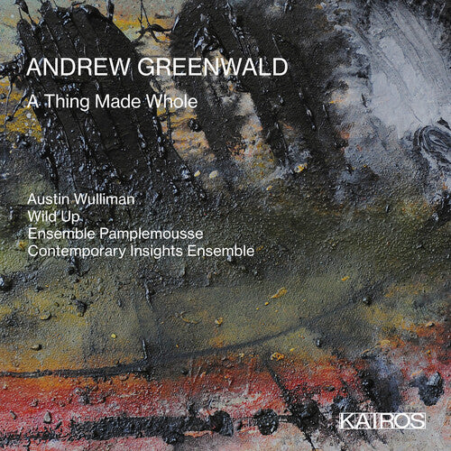 Wulliman,austin & Wild Up & Ensemble Pamplemouse - Andrew Greenwald: A Thing Made Whole - Music CD