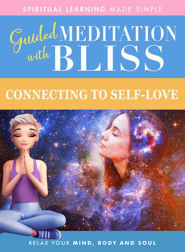 Guided Meditation With Bliss: Connecting To Self - Guided Meditation With Bliss: Connecting To Self - DVD