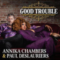 Chambers,annika / Deslauriers,paul - Good Trouble - Music CD