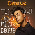 Charlie Usg - Todo Lo Que Por Fin Atrevi A Decirte - Music CD