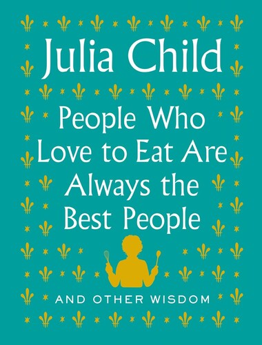 Child,julia - People Who Love To Eat Are Always The Best People - Books