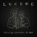 Lucero - Should've Learned By Now - Music CD