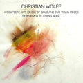 Wolff,christian - Complete Anthology Of Solo And Duo Violin Pieces - Music CD