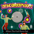Discoruption - When The Fuel Runs Out - Music CD