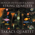 Takacs Quartet - Hough Dutilleux & Ravel: String Quartets - Music CD