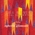 Gaia Wilmer Ensemble - Folia: The Music Of Egberto Gismonti - Music CD