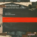 Daisy Press & Aleph Guitar Quartet - Martin Smolka: Moon On The Sea - Sea In The Moon - Music CD