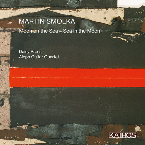 Daisy Press & Aleph Guitar Quartet - Martin Smolka: Moon On The Sea - Sea In The Moon - Music CD