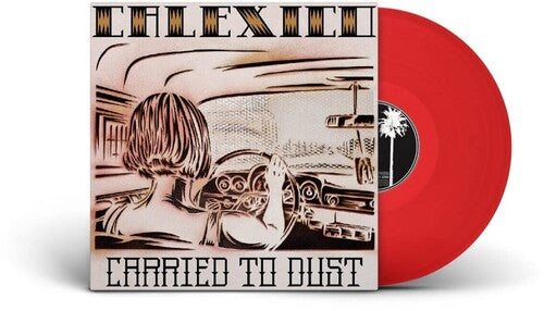 Calexico - Carried To Dust (Red)