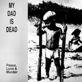 My Dad Is Dead - Peace Love & Murder - Vinyl Record