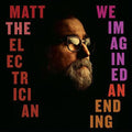 Matt The Electrician - We Imagined An Ending - Vinyl Record