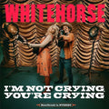 Whitehorse - I'M NOT CRYING, YOU'RE CRYING