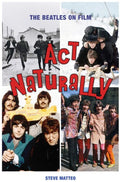 Matteo,steve - Act Naturally The Beatles On Film - Books