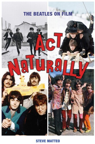 Matteo,steve - Act Naturally The Beatles On Film - Books
