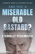 John,andrew / Blake,stephen - Are You A Miserable Old Bastard - Books