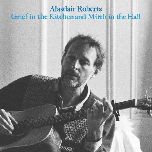 Roberts,alasdair - Grief In The Kitchin And Mirth In The Hall - Music CD