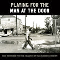 Playing For The Man At The Door: Field Recordings - Playing For The Man At The Door: Field Recordings - Music CD