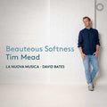 Mead / Bates / La Nuova Musica - Beauteous Softness - Music CD