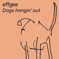 Effgee - Dogs Hangin' Out - Vinyl Record