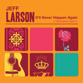 Larson,jeff - It'll Never Happen Again - Music CD