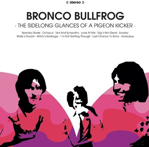 Bronco Bullfrog - Sidelong Glances Of A Pigeon Kicker - Vinyl Record