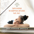 Albeniz / Balaguer / Uncilla - 300 Years Of Spanish Harpsichord Music - Music CD