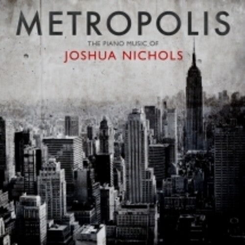 Nichols,joshua - Metropolis: The Piano Music Of Joshua Nichols - Music CD