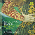 Into The Winds - Le Parfaict Danser - Dance Music, 1300-1500 - Music CD