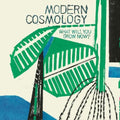 Modern Cosmology - What Will You Grow Now? - Music CD