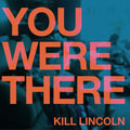 Kill Lincoln - You Were There - Vinyl Record
