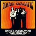 Skrgatic,marin - Dawn Of The Yugoslavian Prog-rock Era: Unreleased - Vinyl Record