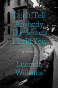 Williams,lucinda - Dont Tell Anybody The Secrets I Told You - Books