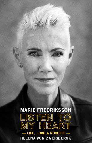 Listen To My Heart: Life Love & Roxette - By Marie Fredriksson (from Roxette) - Books