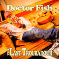 Doctor Fish - Last Troubadour - Music CD