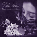 Unto Ashes - Orchids Grew Here - Music CD