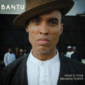 Bantu - What Is Your Breaking Point? - Vinyl Record