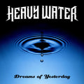 Heavy Water - Dreams Of Yesterday - Music CD