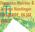 Meirino,francisco / Noetinger,jerome - Drainage, In Six Parts - Music CD