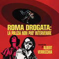 Verrecchia,albert - Roma Drogata: La Polizia Non Puo' Intervenire - Vinyl Record