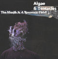 Algae & Tentacles - Mouth Is A Resonant Field - Vinyl Record